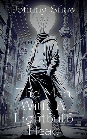 The Man With A Lightbulb Head: 1, #1