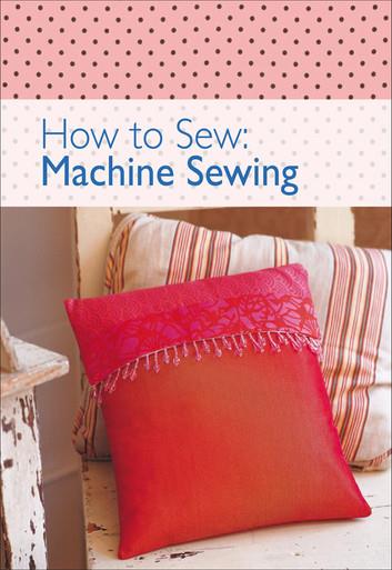 How to Sew: Machine Sewing