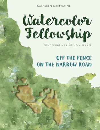 Watercolor Fellowship Bible Journaling: Pondering, Painting, Prayer - Off The Fence On The Narrow Road