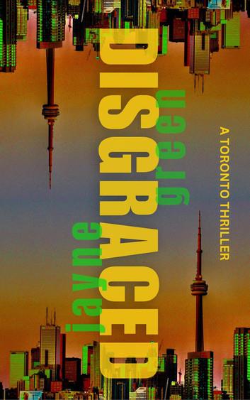 Disgraced: A Toronto Thriller