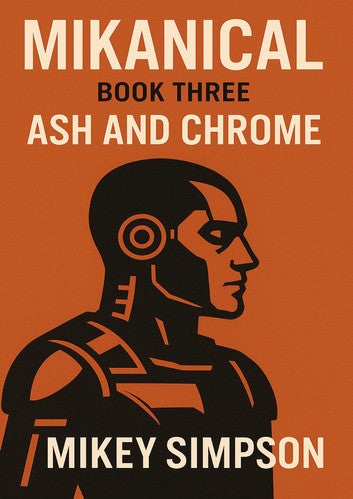 Mikanical - Book 3 - Ash and Chrome: MIKANICAL, #3
