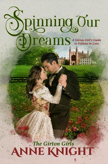 Spinning Our Dreams: A Girton Girl's Guide to Fellows in Love