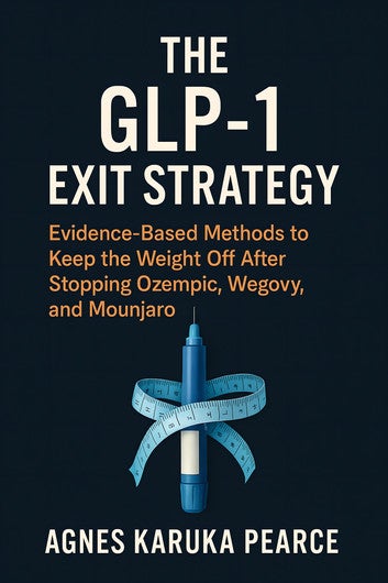 The GLP-1 Exit Strategy: Evidence-Based Methods to Keep the Weight Off After Stopping Ozempic, Wegovy, and Mounjaro