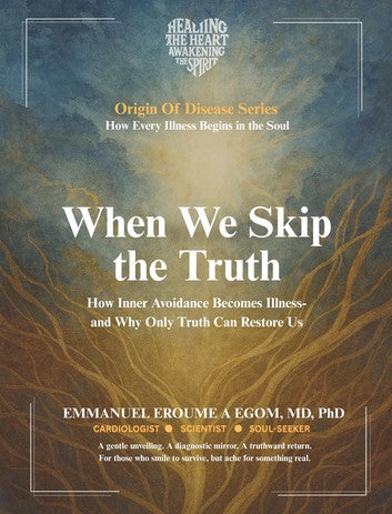 When We Skip the Truth: How Inner Avoidance Becomes Illness-and Why Only Truth Can Restore Us