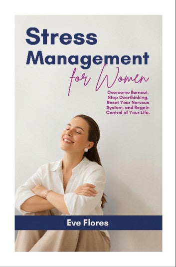 Stress Management for Women: Overcome Burnout, Stop Overthinking, Reset Your Nervous System, and Regain Control of Your Life