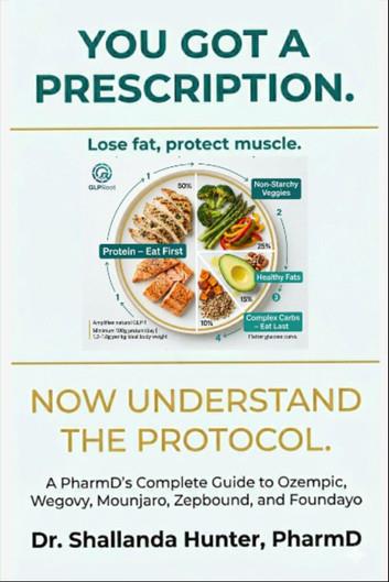 You Got A Prescription: Now Understand the Protocol: A PharmD's Complete Guide to Ozempic, Wegovy, Mounjaro, Zepbound, and Foundayo: Labs, Nutrition, Medication Safety, and Lasting Results
