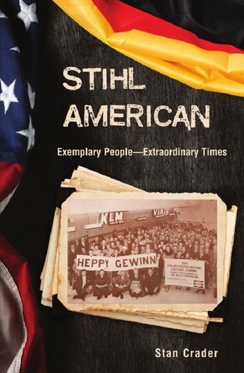 Stihl American: Exemplary People-Extraordinary Times