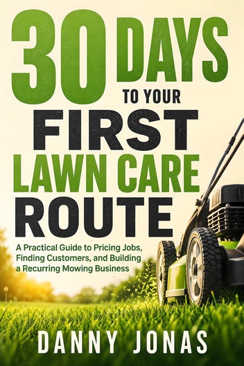 30 Days to Your First Lawn Care Route: A Practical Guide to Pricing Jobs, Finding Customers, and Building a Recurring Mowing Business
