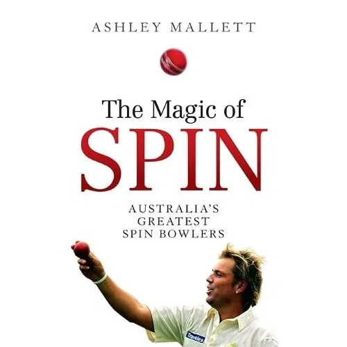 The Magic of Spin: Australia’s Greatest Spin Bowlers - Paperback