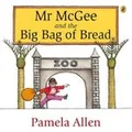 Mr. McGee and the Big Bag of Bread by Pamela Allen