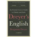 Dreyer's English: An Utterly Correct Guide to Clarity and Style by Benjamin Dreyer