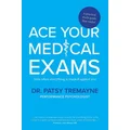 Ace Your Medical Exams by Patsy Tremayne