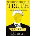 Nothing But The Truth by The Secret Barrister