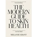 The Modern Guide to Skin Health by Melanie Grant