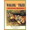 Waking the Tiger: Healing Trauma by Peter A. Levine