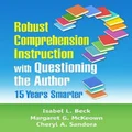 Robust Comprehension Instruction with Questioning the Author by Isabel L. Beck