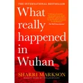 What Really Happened In Wuhan by Sharri Markson