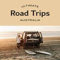 Ultimate Road Trips by Lee Atkinson
