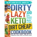 The DIRTY, LAZY, KETO Dirt Cheap Cookbook by Stephanie Laska