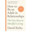 How to Be an Adult in Relationships by David Richo