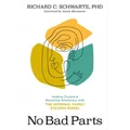 No Bad Parts by Richard C. Schwartz