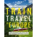 Train Travel in Europe by Lonely Planet Travel Guide