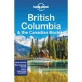 British Columbia & the Canadian Rockies by Lonely Planet Travel Guide