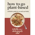 Deliciously Ella How To Go Plant-Based by Ella Mills (Woodward)