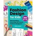 Fashion Design for Kids by Kerri Quigley