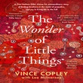 The Wonder of Little Things by Vince Copley