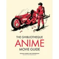 The Ghibliotheque Anime Movie Guide by Michael Leader