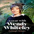 A Year with Wendy Whiteley by Ashleigh Wilson