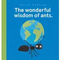 The Wonderful Wisdom of Ants by Philip Bunting