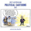 Best Australian Political Cartoons 2022 by Russ Radcliffe