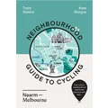 Neighbourhood Guide to Cycling Naarm – Melbourne by Trent Holden