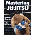 Mastering Jujitsu by Renzo Gracie