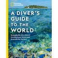 National Geographic A Diver's Guide to the World by CARRIE MILLER