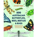 100 Australian Butterflies, Bees, Beetles & Bugs by Georgia Angus