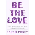 Be the Love by Sarah Prout