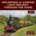 Welshpool & Llanfair Light Railway Through the Years by Oliver Edwards