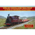 Welsh Highland Railway - 25 Years of Memorable Milestones by WHRS East Anglian Group