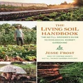 The Living Soil Handbook by Jesse Frost