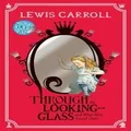 Through the Looking-Glass And What Alice Found There by Lewis Carroll