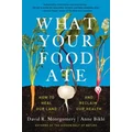 What Your Food Ate by David R. Montgomery