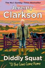 Diddly Squat: 'Til The Cows Come Home by Jeremy Clarkson