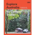 Explore Australia by Camper Trailer by Lee Atkinson