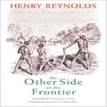 The Other Side of the Frontier by Henry Reynolds