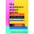 The Academic Avant-Garde by Kimberly Quiogue Andrews
