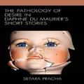The Pathology of Desire in Daphne du Maurier's Short Stories by Setara Pracha