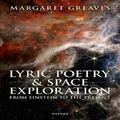 Lyric Poetry and Space Exploration from Einstein to the Present by Margaret Greaves